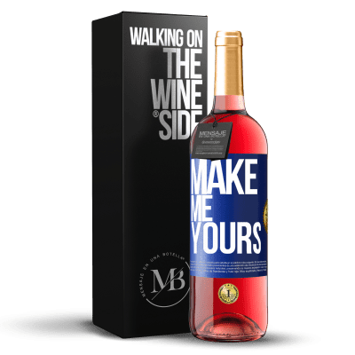 «Make me yours» ROSÉ Edition