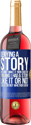 29,95 € Free Shipping | Rosé Wine ROSÉ Edition Denying a story does not make it non-existent. You and I had a story. Like it or not. I like it or not. Whether or not Blue Label. Customizable label Young wine Harvest 2024 Tempranillo