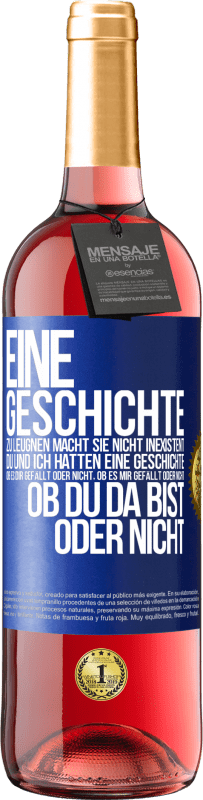 29,95 € Kostenloser Versand | Roséwein ROSÉ Ausgabe Eine Geschichte zu leugnen macht sie nicht inexistent. Du und ich hatten eine Geschichte. Ob es dir gefällt oder nicht, ob es mi Blaue Markierung. Anpassbares Etikett Junger Wein Ernte 2024 Tempranillo