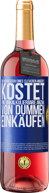 29,95 € Kostenloser Versand | Roséwein ROSÉ Ausgabe Das Vergessen eines cleveren Angebots kostet eine unkalkulierbare Anzahl von dummen Einkäufen Blaue Markierung. Anpassbares Etikett Junger Wein Ernte 2024 Tempranillo