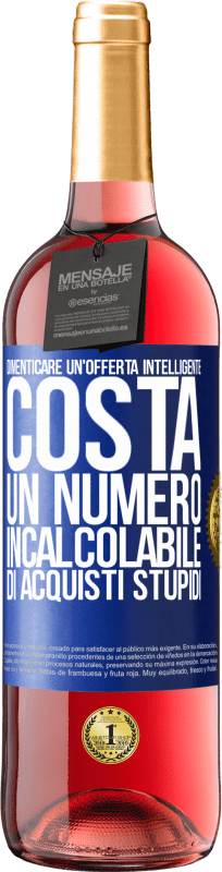 29,95 € Spedizione Gratuita | Vino rosato Edizione ROSÉ Dimenticare un'offerta intelligente costa un numero incalcolabile di acquisti stupidi Etichetta Blu. Etichetta personalizzabile Vino giovane Raccogliere 2024 Tempranillo