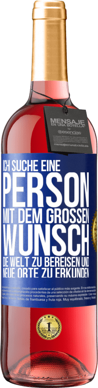 29,95 € Kostenloser Versand | Roséwein ROSÉ Ausgabe Ich suche eine Person mit dem großen Wunsch, die Welt zu bereisen und neue Orte zu erkunden Blaue Markierung. Anpassbares Etikett Junger Wein Ernte 2024 Tempranillo