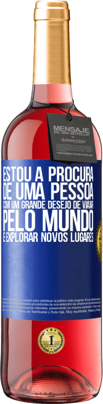 29,95 € Envio grátis | Vinho rosé Edição ROSÉ Estou à procura de uma pessoa com um grande desejo de viajar pelo mundo e explorar novos lugares Etiqueta Azul. Etiqueta personalizável Vinho jovem Colheita 2024 Tempranillo