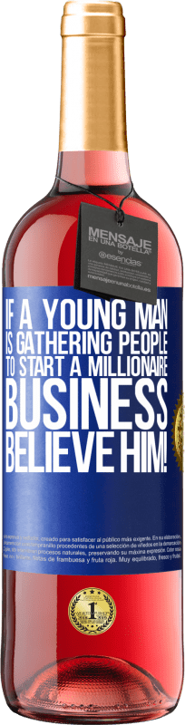 29,95 € 免费送货 | 桃红葡萄酒 ROSÉ版 如果一个年轻人正在聚集人们来开展百万富翁生意，那就相信他吧！ 蓝色标签. 可自定义的标签 青年酒 收成 2023 Tempranillo