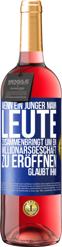 29,95 € Kostenloser Versand | Roséwein ROSÉ Ausgabe Wenn ein junger Mann Leute zusammenbringt um ein Millionärsgeschäft zu eröffnen, glaubt ihm! Blaue Markierung. Anpassbares Etikett Junger Wein Ernte 2024 Tempranillo