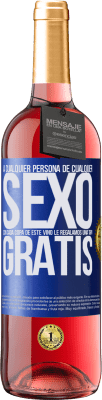 29,95 € Envío gratis | Vino Rosado Edición ROSÉ A cualquier persona de cualquier SEXO con cada copa de este vino le regalamos una tapa GRATIS Etiqueta Azul. Etiqueta personalizable Vino joven Cosecha 2024 Tempranillo