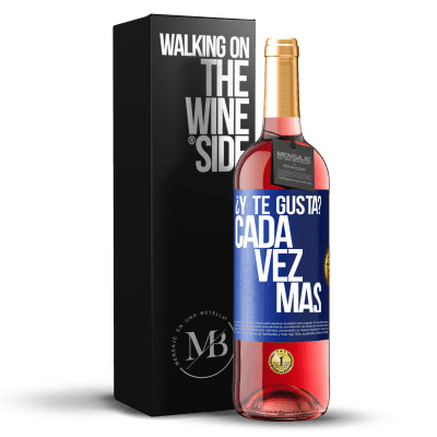 «¿Y te gusta? Cada vez más» Edición ROSÉ