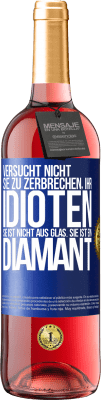 29,95 € Kostenloser Versand | Roséwein ROSÉ Ausgabe Versucht nicht, sie zu zerbrechen, ihr Idioten. Sie ist nicht aus Glas. Sie ist ein Diamant Blaue Markierung. Anpassbares Etikett Junger Wein Ernte 2024 Tempranillo