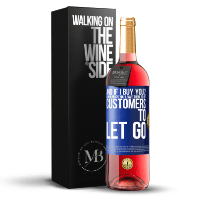 «and if I buy you 2 in how much you leave them to me? Customers to let go» ROSÉ Edition