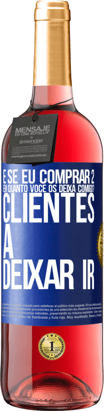 29,95 € Envio grátis | Vinho rosé Edição ROSÉ e se eu comprar 2 em quanto você os deixa comigo? Clientes a deixar ir Etiqueta Azul. Etiqueta personalizável Vinho jovem Colheita 2024 Tempranillo