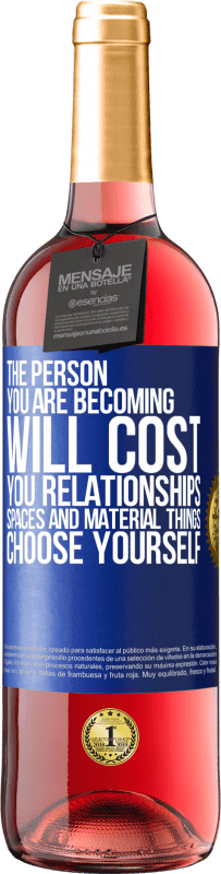 29,95 € Free Shipping | Rosé Wine ROSÉ Edition The person you are becoming will cost you relationships, spaces and material things. Choose yourself Blue Label. Customizable label Young wine Harvest 2024 Tempranillo