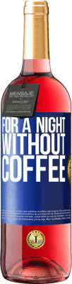 29,95 € Free Shipping | Rosé Wine ROSÉ Edition For a night without coffee Blue Label. Customizable label Young wine Harvest 2025 Tempranillo