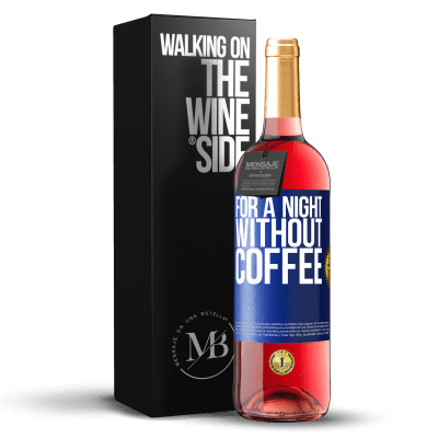 «For a night without coffee» ROSÉ Edition