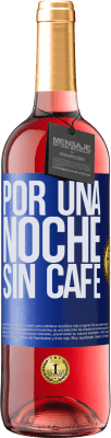 29,95 € Envío gratis | Vino Rosado Edición ROSÉ Por una noche sin café Etiqueta Azul. Etiqueta personalizable Vino joven Cosecha 2024 Tempranillo