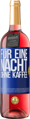 29,95 € Kostenloser Versand | Roséwein ROSÉ Ausgabe Für eine Nacht ohne Kaffee Blaue Markierung. Anpassbares Etikett Junger Wein Ernte 2024 Tempranillo