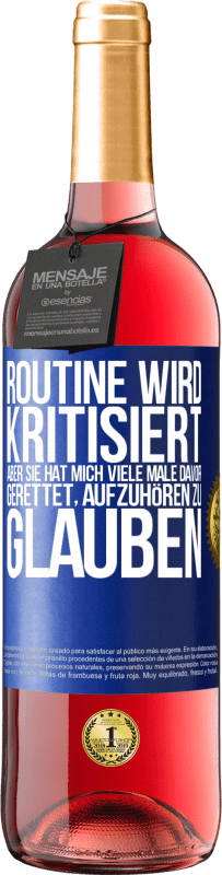 29,95 € Kostenloser Versand | Roséwein ROSÉ Ausgabe Routine wird kritisiert, aber sie hat mich viele Male davor gerettet, aufzuhören zu glauben Blaue Markierung. Anpassbares Etikett Junger Wein Ernte 2023 Tempranillo