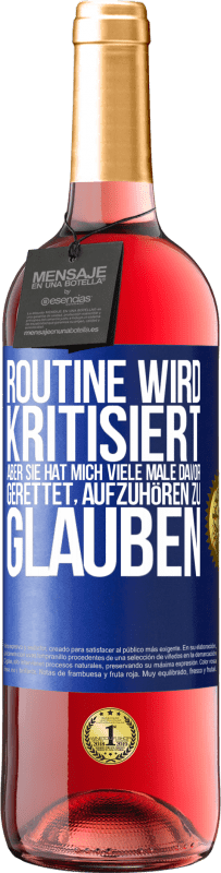 29,95 € Kostenloser Versand | Roséwein ROSÉ Ausgabe Routine wird kritisiert, aber sie hat mich viele Male davor gerettet, aufzuhören zu glauben Blaue Markierung. Anpassbares Etikett Junger Wein Ernte 2024 Tempranillo