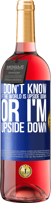 29,95 € Free Shipping | Rosé Wine ROSÉ Edition I don't know if the world is upside down or I'm upside down Blue Label. Customizable label Young wine Harvest 2024 Tempranillo