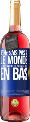 29,95 € Envoi gratuit | Vin rosé Édition ROSÉ Je ne sais pas si le monde est à l'envers ou si j'ai la tête en bas Étiquette Bleue. Étiquette personnalisable Vin jeune Récolte 2023 Tempranillo