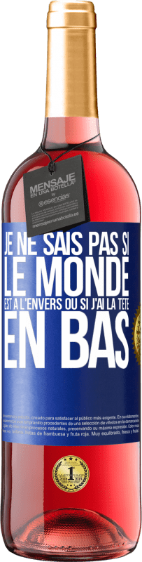 29,95 € Envoi gratuit | Vin rosé Édition ROSÉ Je ne sais pas si le monde est à l'envers ou si j'ai la tête en bas Étiquette Bleue. Étiquette personnalisable Vin jeune Récolte 2024 Tempranillo