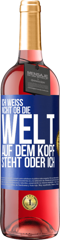 29,95 € Kostenloser Versand | Roséwein ROSÉ Ausgabe Ich weiß nicht, ob die Welt auf dem Kopf steht oder ich Blaue Markierung. Anpassbares Etikett Junger Wein Ernte 2024 Tempranillo