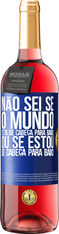 29,95 € Envio grátis | Vinho rosé Edição ROSÉ Não sei se o mundo está de cabeça para baixo ou se estou de cabeça para baixo Etiqueta Azul. Etiqueta personalizável Vinho jovem Colheita 2024 Tempranillo