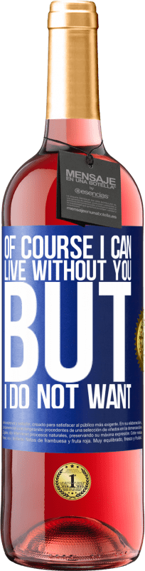 29,95 € Free Shipping | Rosé Wine ROSÉ Edition Of course I can live without you. But I do not want Blue Label. Customizable label Young wine Harvest 2023 Tempranillo