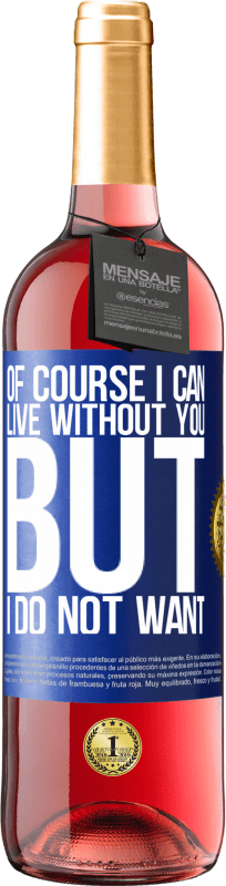 29,95 € Free Shipping | Rosé Wine ROSÉ Edition Of course I can live without you. But I do not want Blue Label. Customizable label Young wine Harvest 2025 Tempranillo