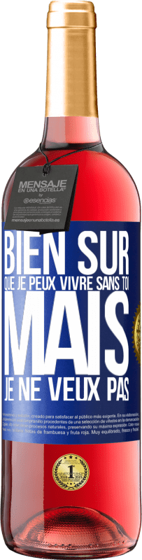 29,95 € Envoi gratuit | Vin rosé Édition ROSÉ Bien sûr que je peux vivre sans toi. Mais je ne veux pas Étiquette Bleue. Étiquette personnalisable Vin jeune Récolte 2024 Tempranillo