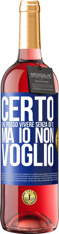 29,95 € Spedizione Gratuita | Vino rosato Edizione ROSÉ Certo che posso vivere senza di te. Ma io non voglio Etichetta Blu. Etichetta personalizzabile Vino giovane Raccogliere 2024 Tempranillo