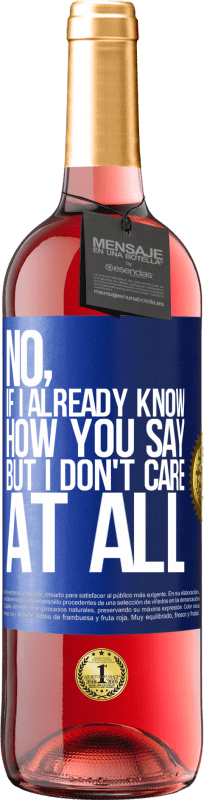 29,95 € Free Shipping | Rosé Wine ROSÉ Edition No, if I already know how you say, but I don't care at all Blue Label. Customizable label Young wine Harvest 2024 Tempranillo