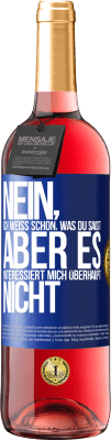 29,95 € Kostenloser Versand | Roséwein ROSÉ Ausgabe Nein, ich weiß schon, was du sagst, aber es interessiert mich überhaupt nicht Blaue Markierung. Anpassbares Etikett Junger Wein Ernte 2023 Tempranillo