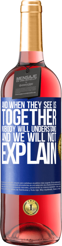 29,95 € Free Shipping | Rosé Wine ROSÉ Edition And when they see us together, nobody will understand, and we will not explain Blue Label. Customizable label Young wine Harvest 2024 Tempranillo