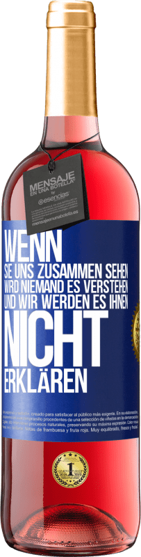 29,95 € Kostenloser Versand | Roséwein ROSÉ Ausgabe Wenn sie uns zusammen sehen, wird niemand es verstehen, und wir werden es ihnen nicht erklären Blaue Markierung. Anpassbares Etikett Junger Wein Ernte 2024 Tempranillo