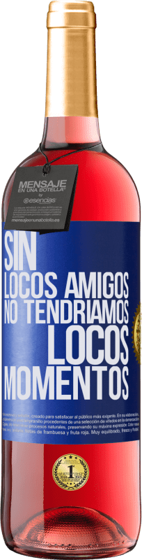 29,95 € Envío gratis | Vino Rosado Edición ROSÉ Sin locos amigos no tendríamos locos momentos Etiqueta Azul. Etiqueta personalizable Vino joven Cosecha 2024 Tempranillo