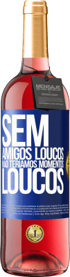 29,95 € Envio grátis | Vinho rosé Edição ROSÉ Sem amigos loucos, não teríamos momentos loucos Etiqueta Azul. Etiqueta personalizável Vinho jovem Colheita 2025 Tempranillo