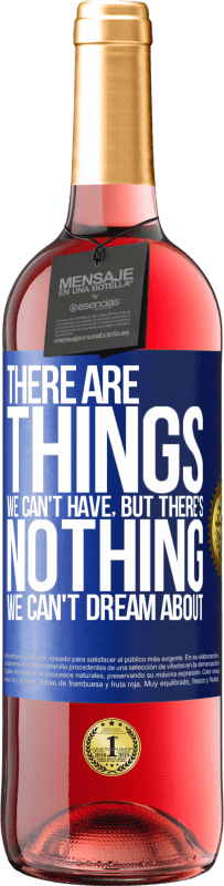 29,95 € Free Shipping | Rosé Wine ROSÉ Edition There will be things we can't have, but there's nothing we can't dream about Blue Label. Customizable label Young wine Harvest 2024 Tempranillo
