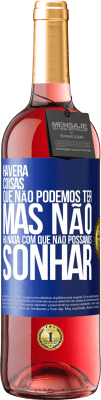 29,95 € Envio grátis | Vinho rosé Edição ROSÉ Haverá coisas que não podemos ter, mas não há nada com que não possamos sonhar Etiqueta Azul. Etiqueta personalizável Vinho jovem Colheita 2023 Tempranillo