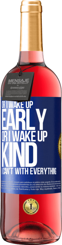 29,95 € Free Shipping | Rosé Wine ROSÉ Edition Or I wake up early, or I wake up kind, I can't with everything Blue Label. Customizable label Young wine Harvest 2023 Tempranillo