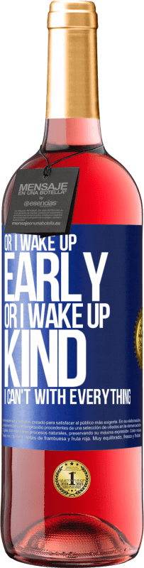 29,95 € Free Shipping | Rosé Wine ROSÉ Edition Or I wake up early, or I wake up kind, I can't with everything Blue Label. Customizable label Young wine Harvest 2024 Tempranillo