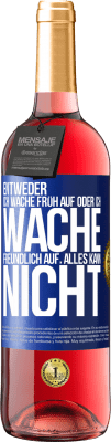 29,95 € Kostenloser Versand | Roséwein ROSÉ Ausgabe Entweder ich wache früh auf oder ich wache freundlich auf, alles kann nicht Blaue Markierung. Anpassbares Etikett Junger Wein Ernte 2024 Tempranillo