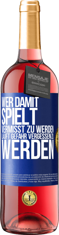 29,95 € Kostenloser Versand | Roséwein ROSÉ Ausgabe Wer damit spielt vermisst zu werden, läuft Gefahr vergessen zu werden Blaue Markierung. Anpassbares Etikett Junger Wein Ernte 2024 Tempranillo