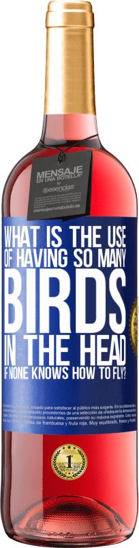 29,95 € 免费送货 | 桃红葡萄酒 ROSÉ版 如果没人会飞，那么头上有那么多鸟有什么用？ 蓝色标签. 可自定义的标签 青年酒 收成 2023 Tempranillo