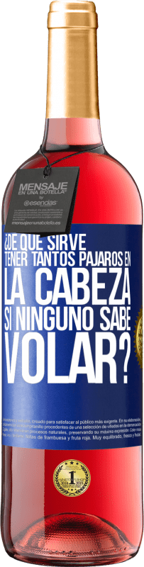 29,95 € Envío gratis | Vino Rosado Edición ROSÉ ¿De qué sirve tener tantos pájaros en la cabeza si ninguno sabe volar? Etiqueta Azul. Etiqueta personalizable Vino joven Cosecha 2024 Tempranillo