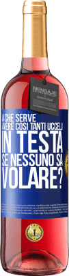 29,95 € Spedizione Gratuita | Vino rosato Edizione ROSÉ A che serve avere così tanti uccelli in testa se nessuno sa volare? Etichetta Blu. Etichetta personalizzabile Vino giovane Raccogliere 2024 Tempranillo