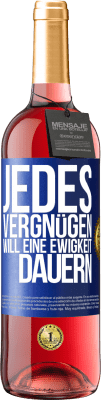 29,95 € Kostenloser Versand | Roséwein ROSÉ Ausgabe Jedes Vergnügen will eine Ewigkeit dauern Blaue Markierung. Anpassbares Etikett Junger Wein Ernte 2023 Tempranillo