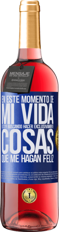 29,95 € Envío gratis | Vino Rosado Edición ROSÉ En este momento de mi vida, estoy buscando hacer exclusivamente cosas que me hagan feliz Etiqueta Azul. Etiqueta personalizable Vino joven Cosecha 2024 Tempranillo