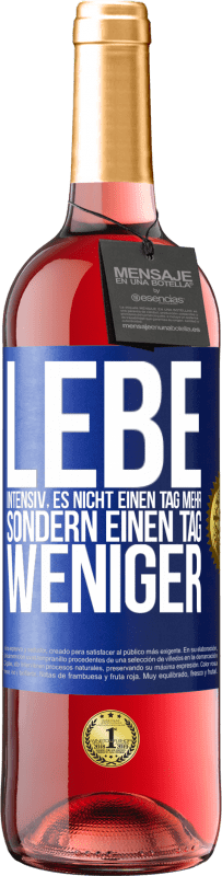 29,95 € Kostenloser Versand | Roséwein ROSÉ Ausgabe Lebe intensiv, es nicht einen Tag mehr sondern einen Tag weniger Blaue Markierung. Anpassbares Etikett Junger Wein Ernte 2024 Tempranillo