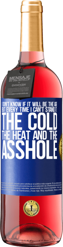 29,95 € Free Shipping | Rosé Wine ROSÉ Edition I don't know if it will be the age, but every time I can't stand it: the cold, the heat and the asshole Blue Label. Customizable label Young wine Harvest 2024 Tempranillo