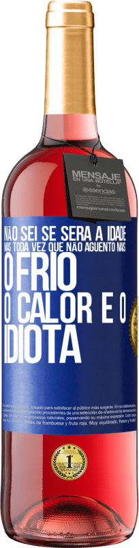 29,95 € Envio grátis | Vinho rosé Edição ROSÉ Não sei se será a idade, mas toda vez que não aguento mais: o frio, o calor e o idiota Etiqueta Azul. Etiqueta personalizável Vinho jovem Colheita 2024 Tempranillo